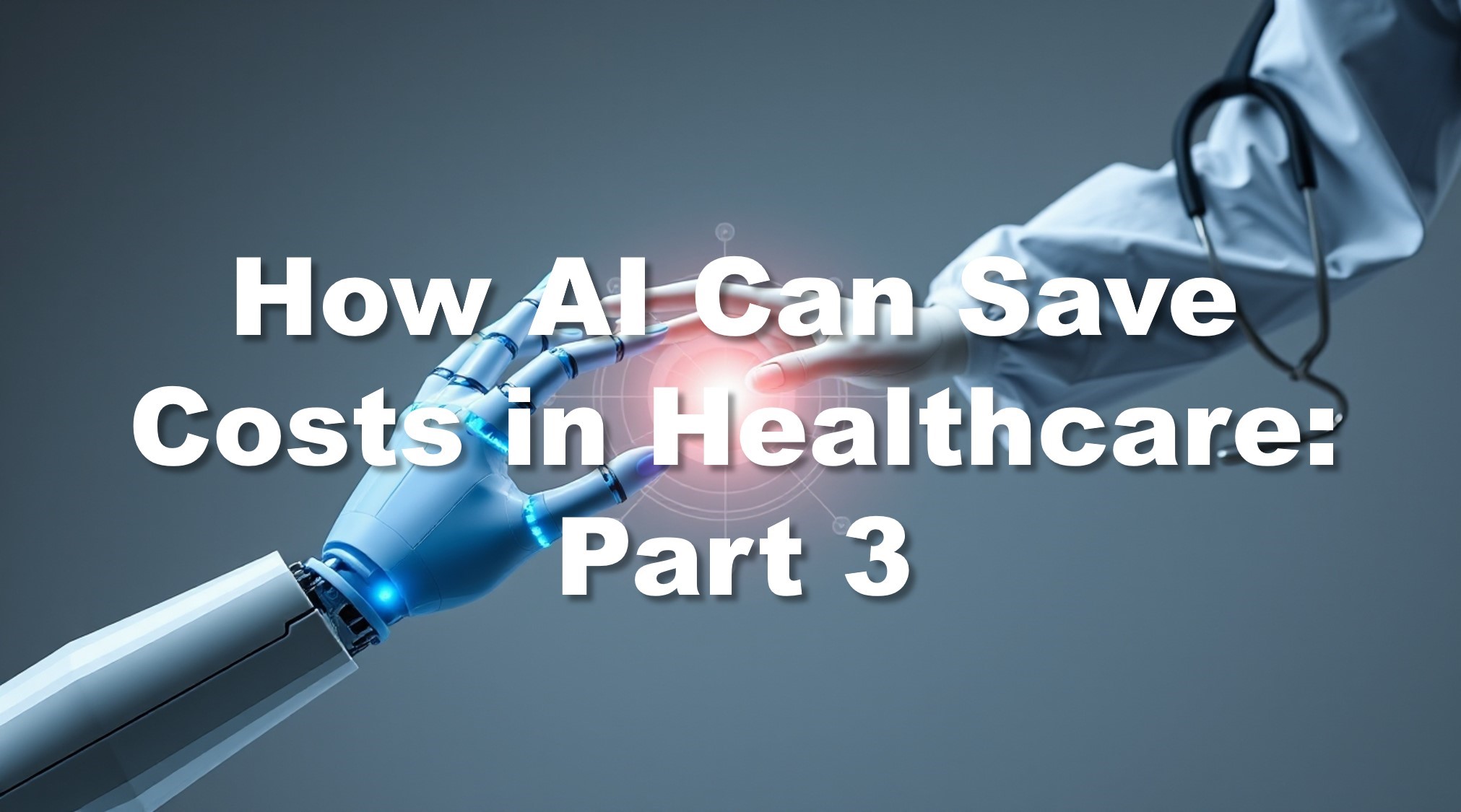 How AI Can Save Costs in Healthcare: Part 3